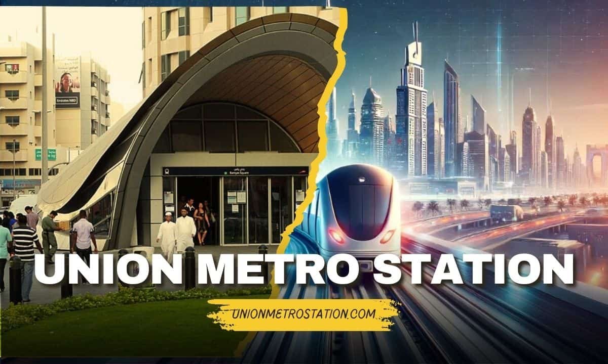Discovering Dubai's Union Metro Station: The Ultimate Guide