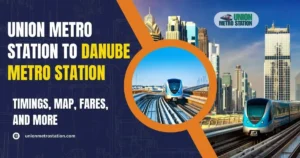 Union Metro Station to Danube Metro Station: Timings, Map, Fares, and More