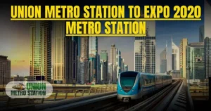 Union Metro Station to Expo 2020 Metro Station: Your Complete Travel Guide