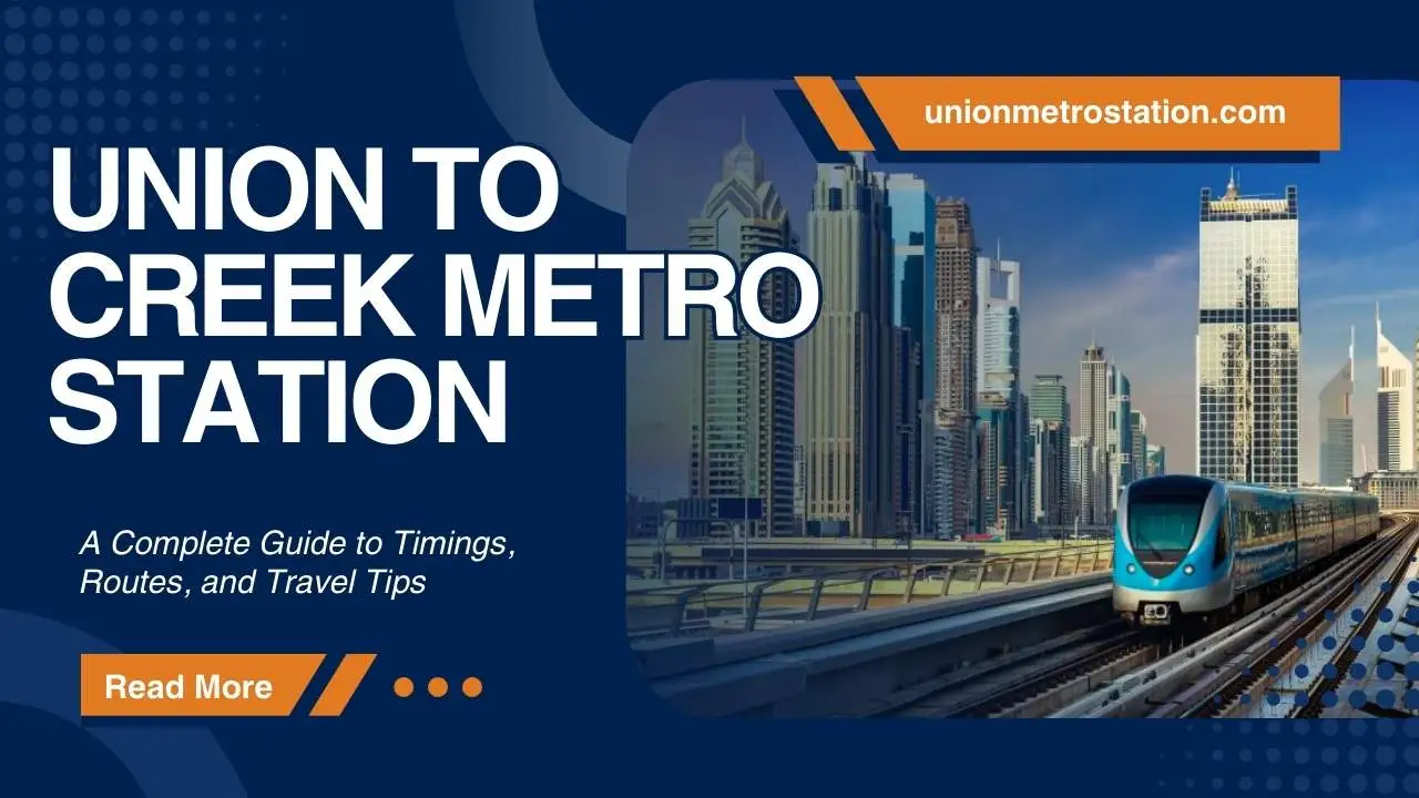 Union to Creek Metro Station: A Complete Guide to Timings, Routes, and Travel Tips