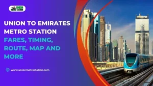 Union to Emirates Metro Station Fares, Timing, Route, Map and More
