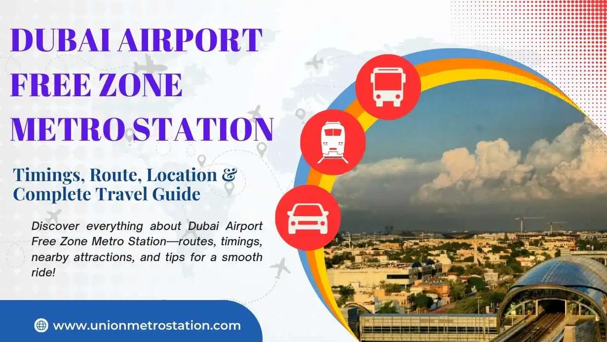 Dubai Airport Free Zone Metro Station – Timings, Route, Location & Complete Travel Guide