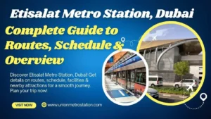 Etisalat Metro Station, Dubai: Complete Guide to Routes, Schedule & Overview