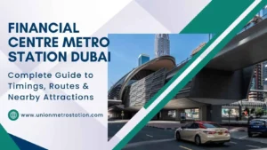 Financial Centre Metro Station Dubai: Complete Guide to Timings, Routes & Nearby Attractions