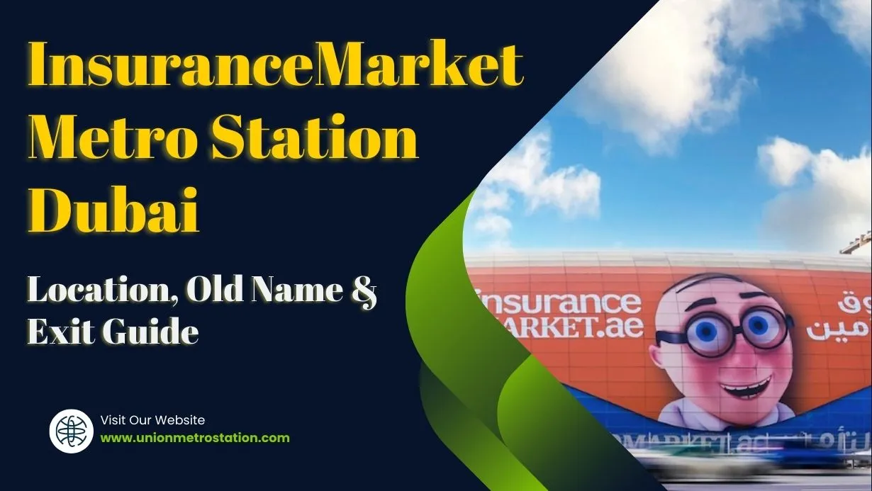 InsuranceMarket Metro Station Dubai – Location, Old Name & Exit Guide