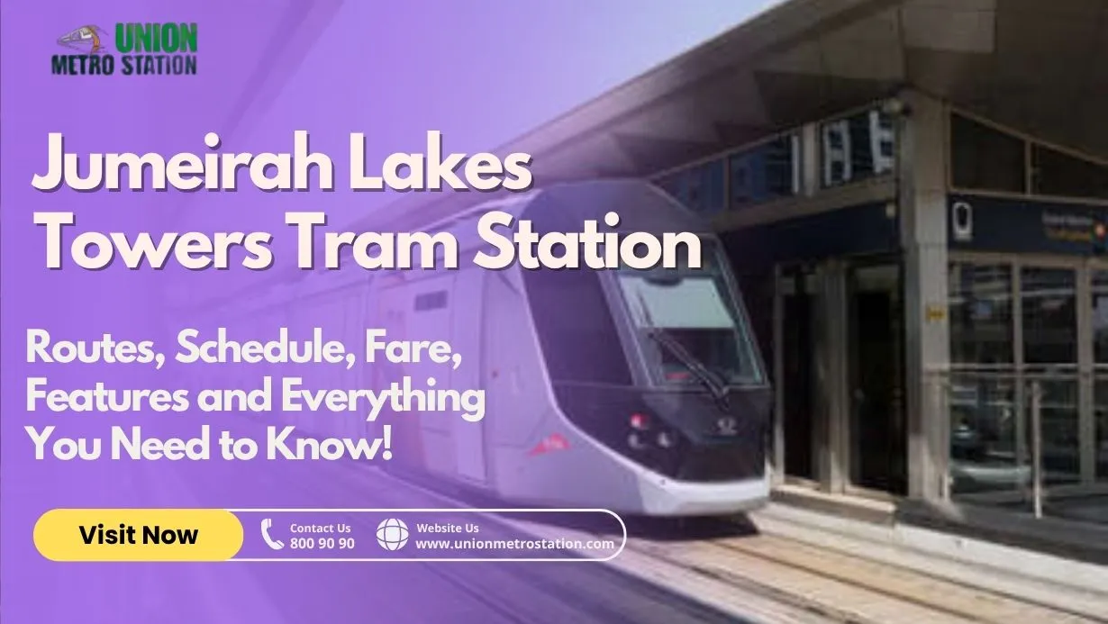 Jumeirah Lakes Towers Tram Station | Routes, Schedule, Fare, Features and Everything You Need to Know! 2025