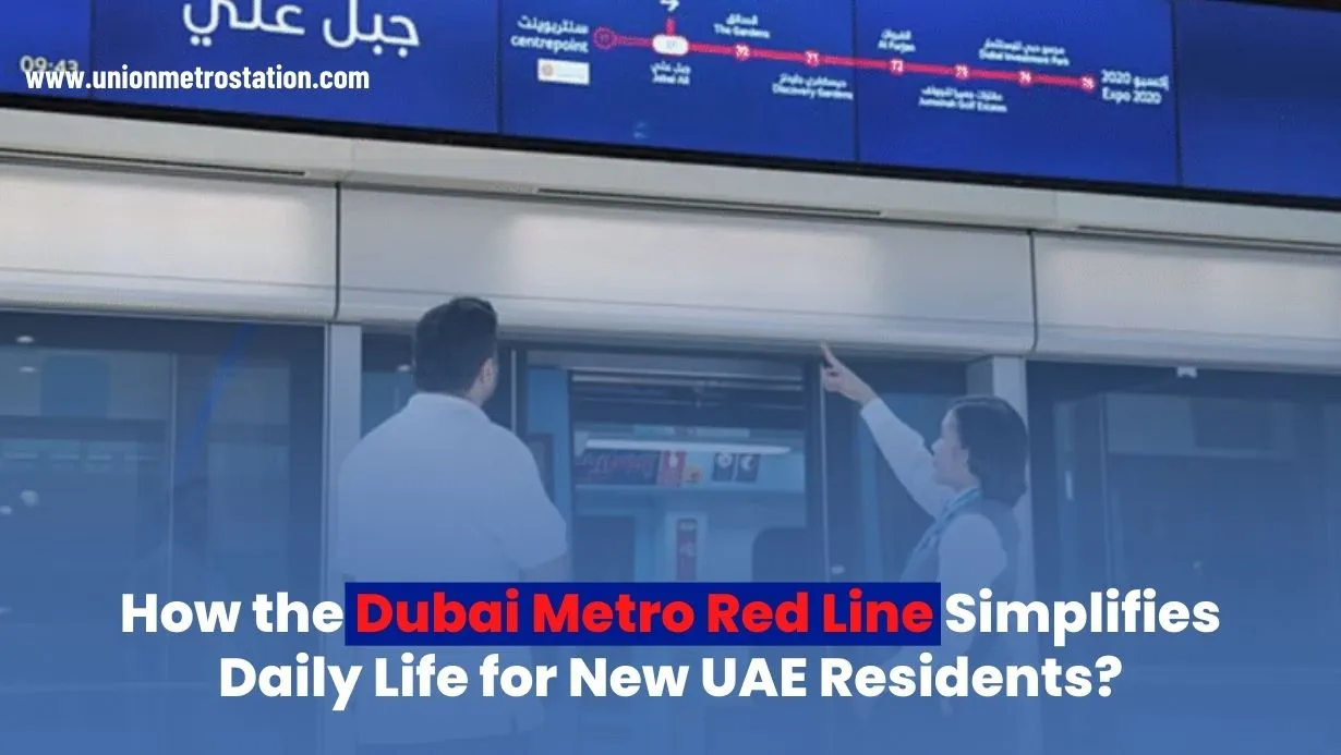 How the Dubai Metro Red Line Simplifies Daily Life for New UAE Residents?