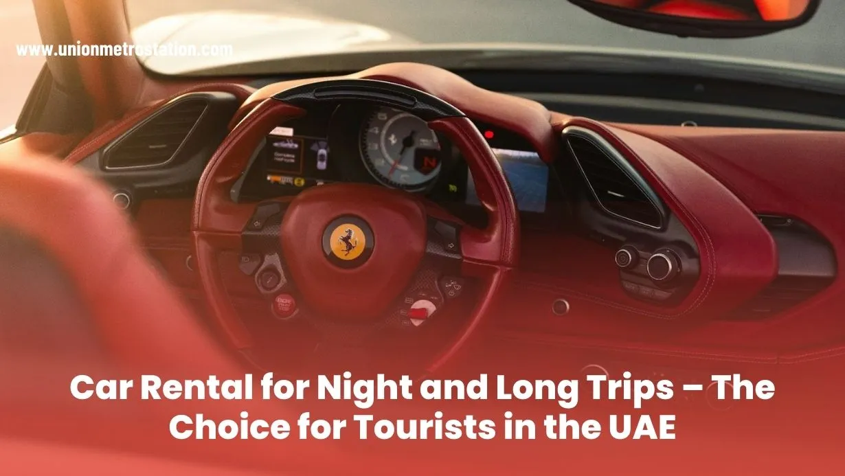 Car Rental for Night and Long Trips – The Choice for Tourists in the UAE